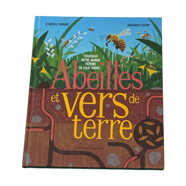 Livre "ABEILLES ET VERS DE TERRE" Florence Thinard et Benjamin Flouw (Ed. Gallimard Jeunesse, 48 pages)
