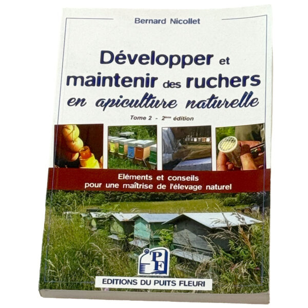Livre "DEVELOPPER ET MAINTENIR DES RUCHERS EN APICULTURE NATURELLE" Bernard NICOLLET (Ed. Puy Fleuri, 330 pages)