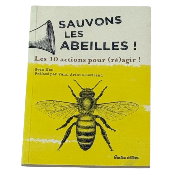 Livre "SAUVONS LES ABEILLES"  (édition Rustica, Sven Niel, José Bové, Yann Arthus-Bertrand, 128*188mm, 64 pages)